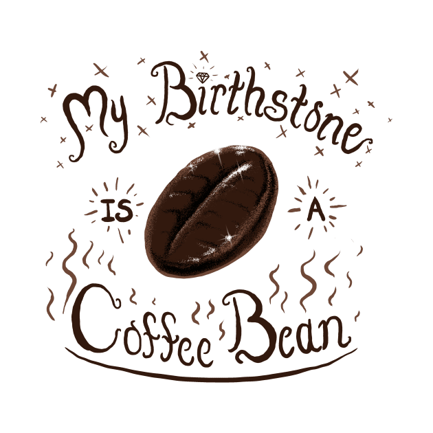 My Birthstone is a Coffee Bean by dauntlessds