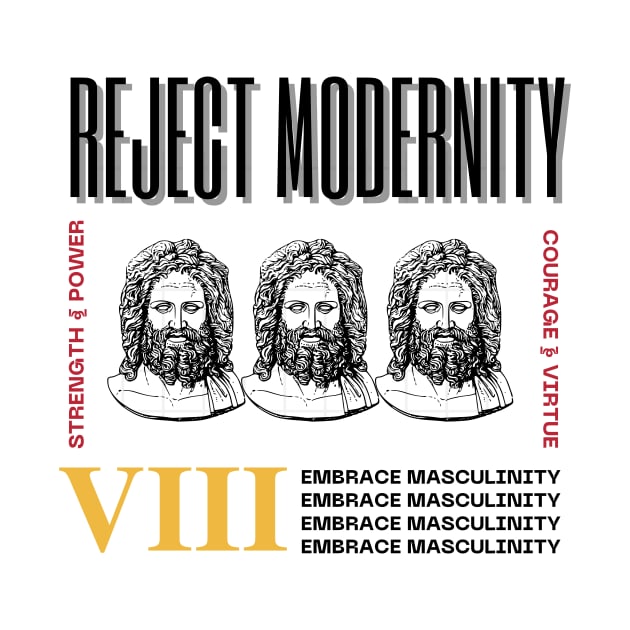 Reject Modernity Embrace Masculinity by Ampzy