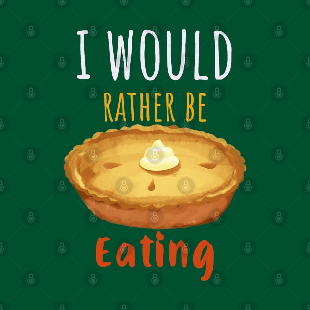 I Would Rather Be Eating Pie by Feminist Foodie