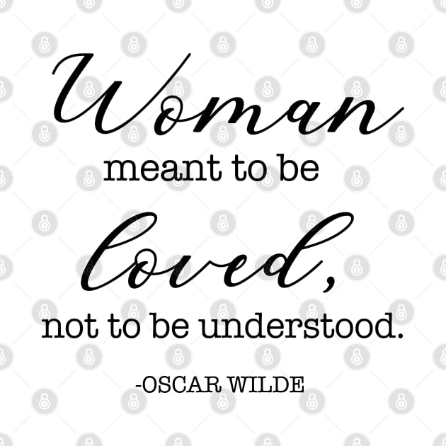 Woman meant to be loved, not to be understood. - Oscar Wilde by cbpublic