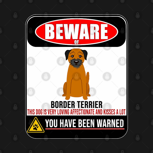 Beware Of Border Terrier This Dog Is Loving and Kisses A Lot - Gift For Border Terrier Owner Border Terrier Lover by HarrietsDogGifts