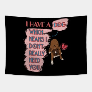 I have a dog.... don't need you Tapestry