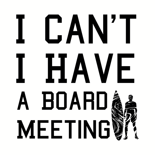 I cant I have a board meeting, funny surf design beach design by L  B  S  T store