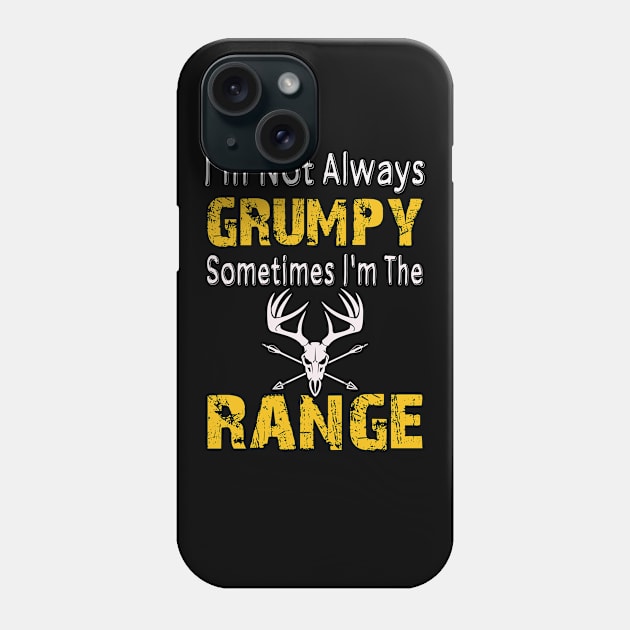 I'm Not Always Grumpy Sometime I'm The Sometimes I'm The Range Phone Case by Tee-hub