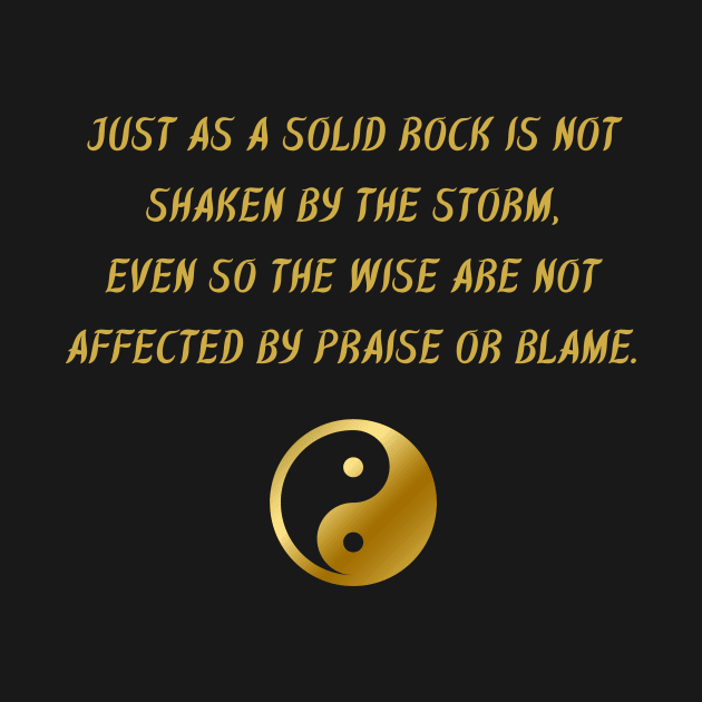 Just As A Solid Rock Is Not Shaken By The Storm, Even So The Wise Are Not Affected By Praise Or Blame. by BuddhaWay