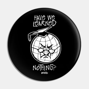 Have We Learned Nothing? Pin