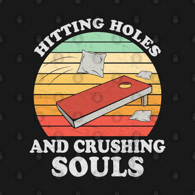 Hitting Holes and Crushing Souls Funny Cornhole by lenaissac2