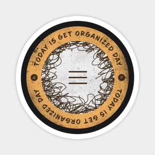 Today is Get Organized Day Badge Magnet