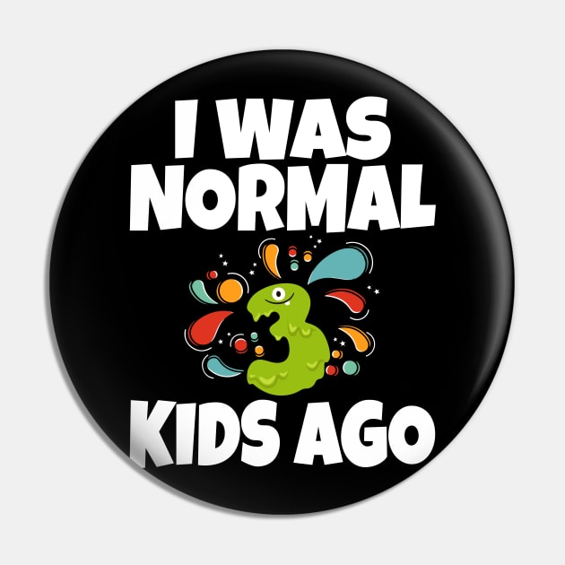 I Was Normal Three Kids Ago Pin by Work Memes