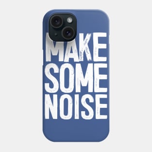 MAKE SOME NOISE Phone Case