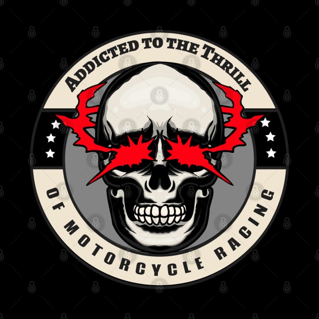 Addicted To The Thrill Of Motorcycle Racing Skull Racer by Carantined Chao$