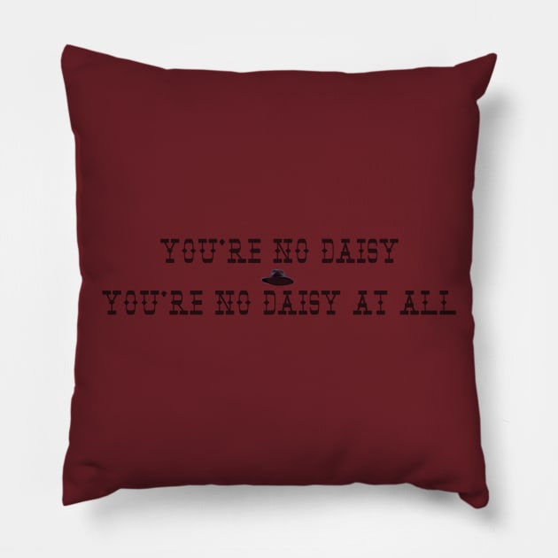 You're no daisy....no daisy at all. Pillow by DVC