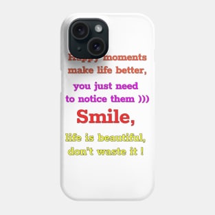 Happy moments make life better, you just need to notice them)))  Smile,  life is beautiful,  don't waste it))))) Phone Case