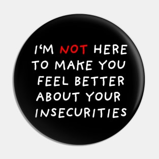 I'm Not Here To Make You Feel Better | Black Pin