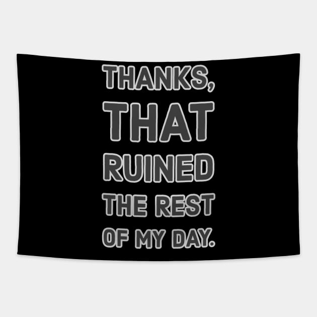Thanks,That Ruined The Rest of My Day Tapestry by wildjellybeans