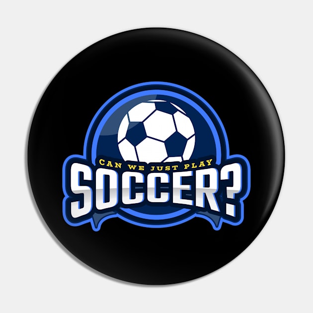 Can We Just Play Soccer Pin by poc98