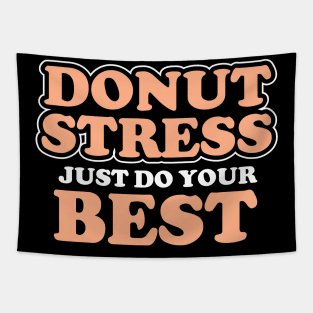 Donut Stress. Just Do Your Best. Tapestry