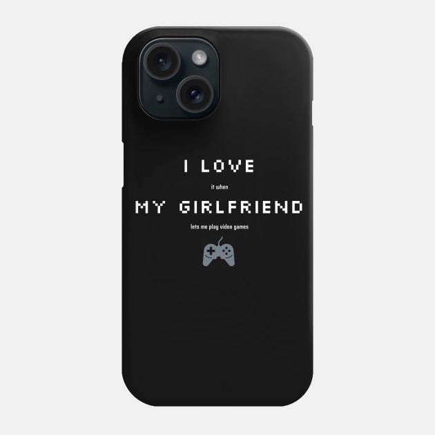 Funny Sarcastic I love My Girlfriend for Gamers Phone Case by TheWarehouse