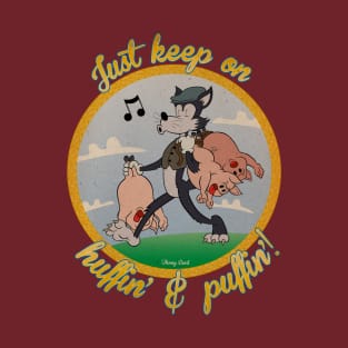 Just keep on Huffin' & puffin' ! T-Shirt