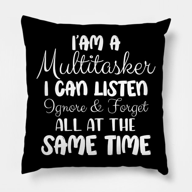 I’am a multitasker i can listen ignore and forget all at the same time Pillow by chidadesign