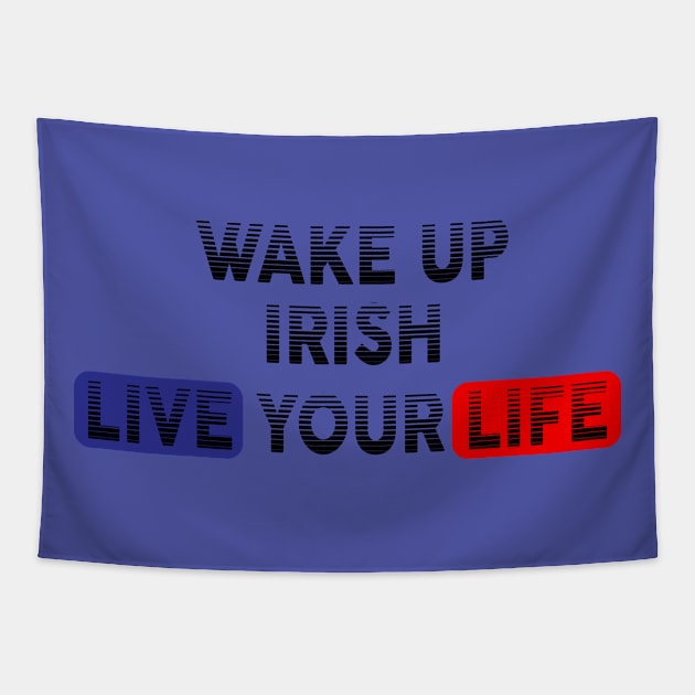 Wake Up | Live Your Life IRISH Tapestry by Odegart