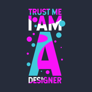 Trust Me I Am A Designer T-Shirt