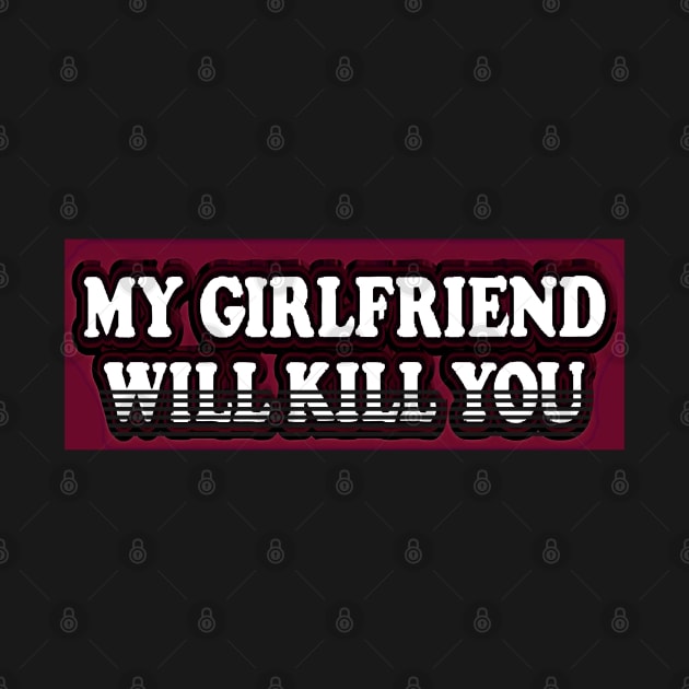 Copy of please stay away dont flirt with me my girlfriend will kill you by masterpiecesai