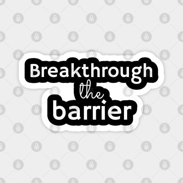 BREAKTHROUGH THE BARRIER Magnet by Yoodee Graphics