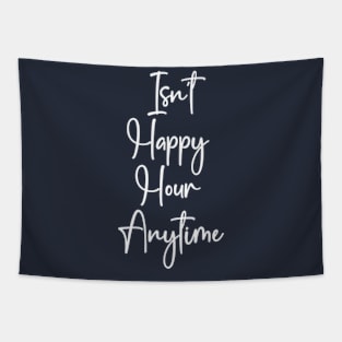 Isn't Happy Hour Anytime Tapestry