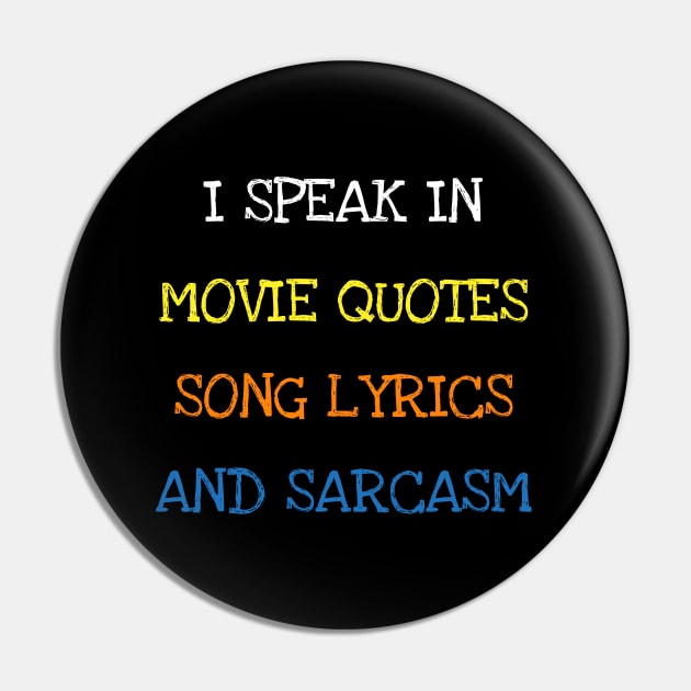 I Speak In Movie Quotes Song Lyrics And Sarcasm Funny Saying T-Shirt Pin by DDJOY Perfect Gift Shirts