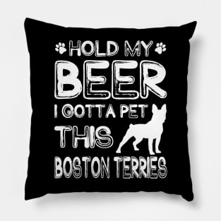 Holding My Beer I Gotta This Boston Terries Pillow