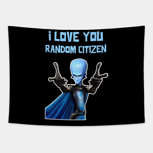 I Love You Random Citizen - MEGAMIND Funny Quotes Tapestry by Tracy Daum