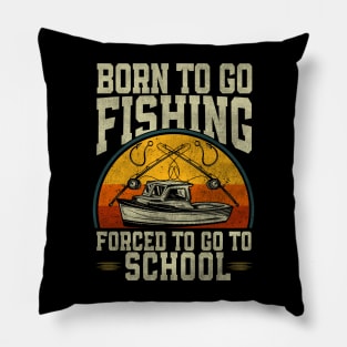 Born To Go Fishing Forced School Funny Men Women Kids Boys Pillow