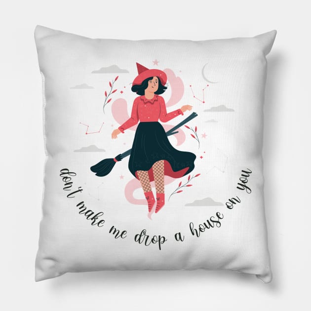 Dont Make Me Drop A House On You Pillow by frickinferal