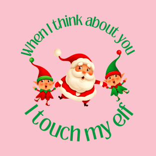 I touch my elf T-Shirt