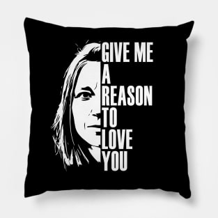 Give me a reason to love you Pillow