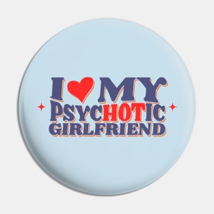 I Love My Psychotic Girlfriend - Retro Classic AL Pin