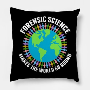 Forensic Science Makes the World Go Round Pillow