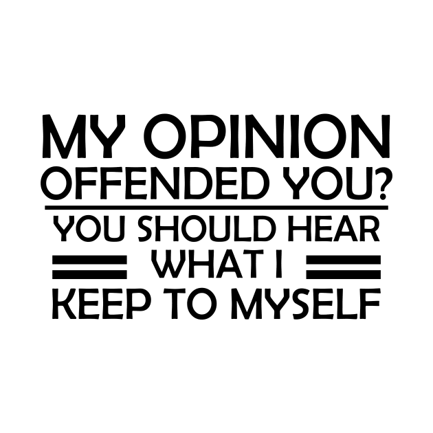 My Opinion Offended You? You Should Hear What I Keep To Myself - Gift for Mom by Amineharoni