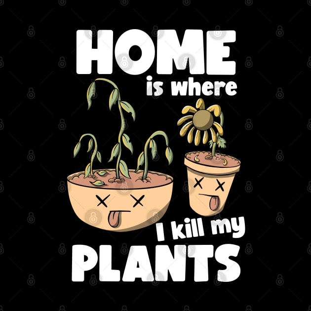 Home is where I kill plants by MerchBeastStudio