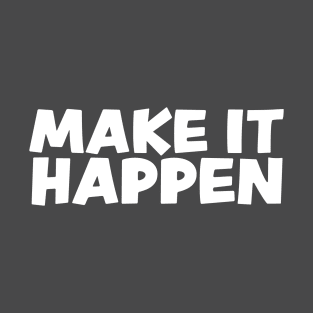 Make it happen T-Shirt