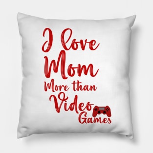 I love mom more than video games mother's day gift Pillow