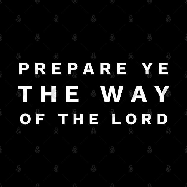 Prepare Ye The Way Of The Lord - Christian by ChristianShirtsStudios