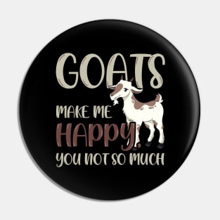 Goats Make Me Happy, You Not So Much Pin