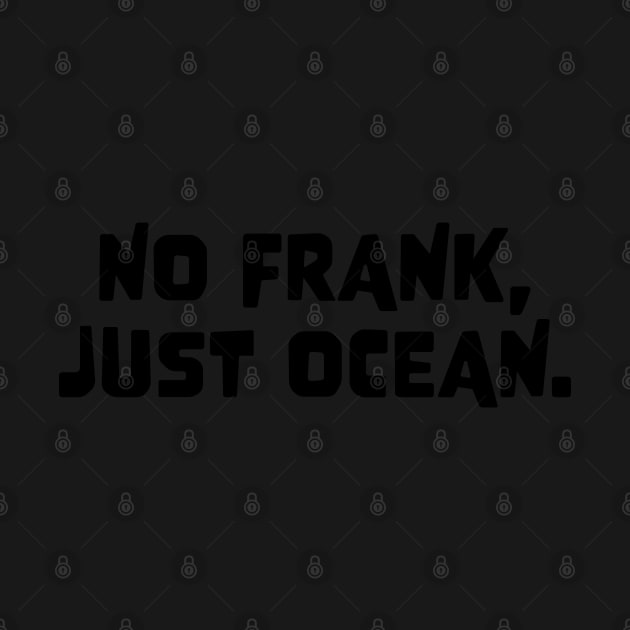 Frank Ocean Merch No Frank Just Ocean by Thomas-Mc