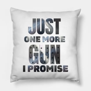 Just One More Gun I Promise (on back) Pillow