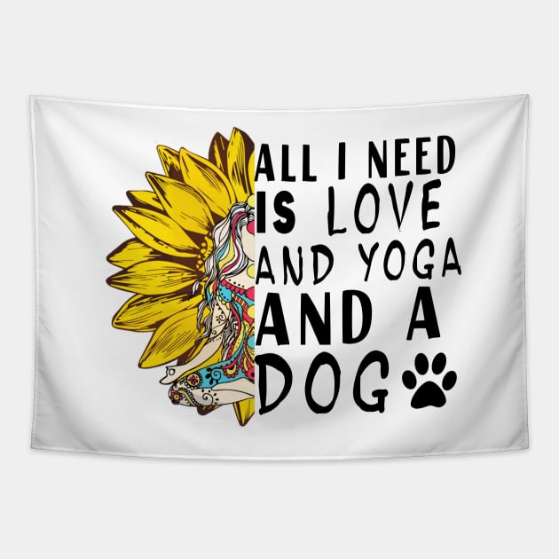 All I Need Is Love And Yoga And A Dog Tapestry by TEEPHILIC