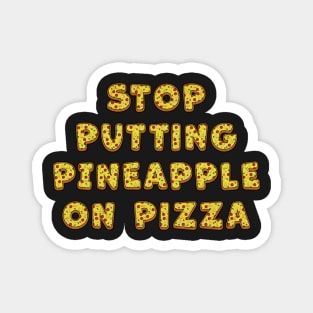 Stop Putting Pineapple on Pizza - Funny Magnet