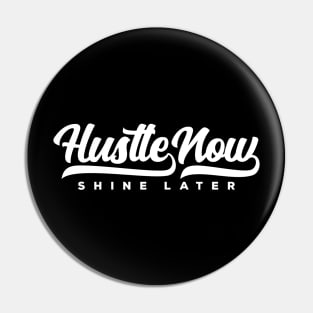 Hustle Now Shine Later Pin