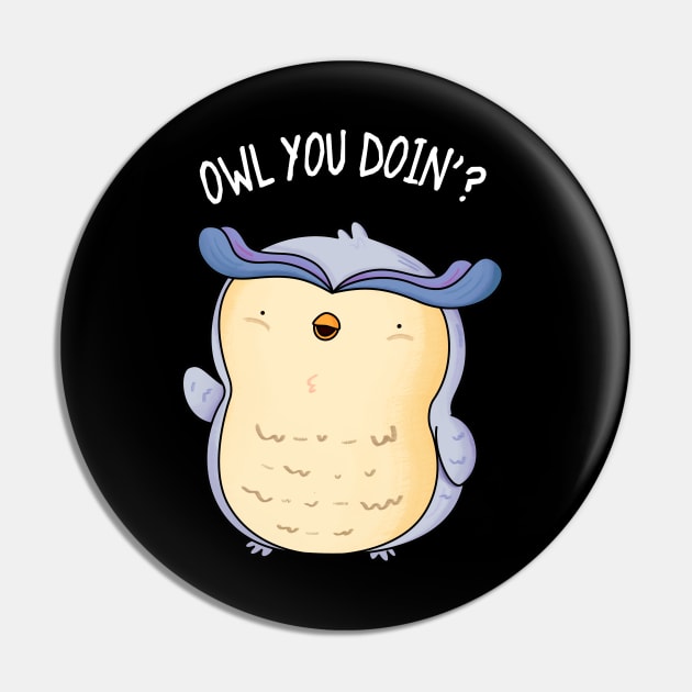 Owl You Doin Cute Owl Pun Pin by punnybone